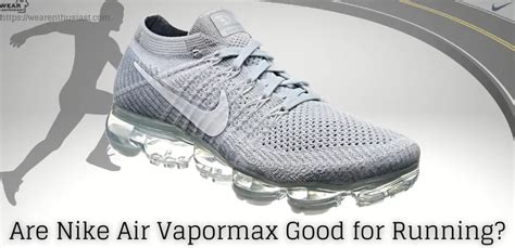 Are Vapormax Good for Running? And Why Do They Make You Feel Like You're Walking on Clouds?