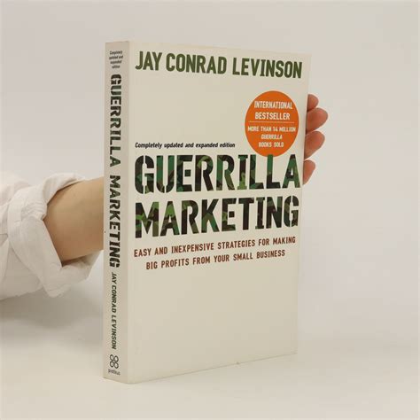  Guerrilla Marketing: Easy and Inexpensive Strategies for Making Big Profits From Your Small Business – Unleashing Creative Havoc and Entrepreneurial Spirit!